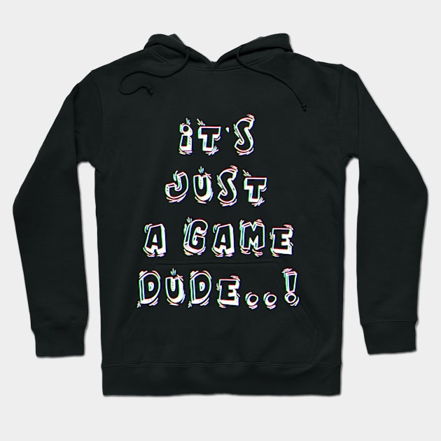 Its just a game dude, Gamer gift, Have fun Hoodie by ZERLINDI